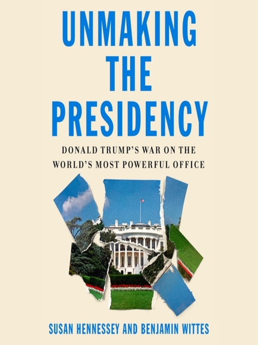 Title details for Unmaking the Presidency by Susan Hennessey - Available